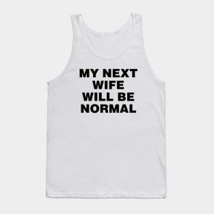 My next wife will be normal Tank Top